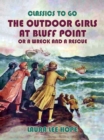 The Outdoor Girls at Bluff Point, or A Wreck An A Rescue - eBook