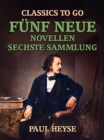 Funf neue Novellen Sechste Sammlung - eBook