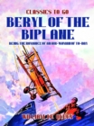 Beryl of the Biplane: Being the Romance of an Air-Woman of To-Day - eBook