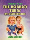 The Bobbsey Twins at Cloverbank - eBook