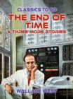 The End of Time & Three More Stories - eBook