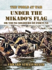 Under the Mikado's Flag, or Young Soldiers of Fortune - eBook