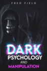 DARK PSYCHOLOGY AND MANIPULATION : Understanding and Protecting Yourself from Covert Mind Control Techniques (2023 Guide for Beginners) - eBook