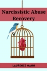 NARCISSISTIC ABUSE RECOVERY : Healing and Reclaiming Your True Self After Narcissistic Abuse (2023 Guide for Beginners) - eBook