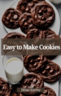 EASY TO MAKE COOKIES : Effortless Baking for Irresistible Cookie Delights (2023 Guide for Beginners) - eBook