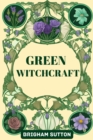 GREEN WITCHCRAFT : Embracing Nature's Wisdom for Magick, Healing, and Spiritual Growth (2024 Guide for Beginners) - eBook