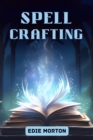 SPELLCRAFTING : A Practical Guide to Crafting Personalized Spells for Magickal Mastery (2024 Crash Course) - eBook