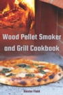 WOOD PELLET SMOKER AND GRILL COOKBOOK : Mouthwatering Recipes for Infusing Rich Smoky Flavors into Every Dish (2024 Guide for Beginners) - eBook