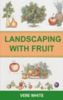 LANDSCAPING WITH FRUIT : A Juicy Guide to Growing Edible Delights in Your Landscape (2024 Crash Course) - eBook