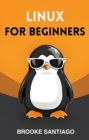 LINUX FOR BEGINNERS : Navigating the Linux Universe with Confidence and Ease (2024 Beginner Guide) - eBook