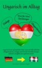 Ungarisch im Alltag : Ungarisch lernen auf naturliche Weise. Lerne mit Hilfe zahlreicher Alltagssituationen, Dialogen und einer Wort fur Wortubersetzung spielerisch und effektiv die ungarische Sprache - eBook