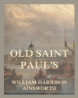 Old Saint Paul's : A Tale Of The Plague and Fire - eBook