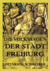 Die Volkssagen der Stadt Freiburg im Breisgau : und ihrer Umgegend - eBook