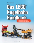 Das LEGO(R)-Kugelbahn-Handbuch : Ideen und Techniken fur eigene GBC-Module - eBook