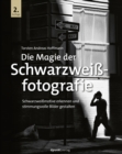 Die Magie der Schwarzweifotografie : Schwarzweimotive erkennen und stimmungsvolle Bilder gestalten - eBook