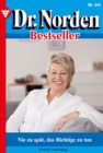 Nie zu spat, das Richtige zu tun : Dr. Norden Bestseller 441 - Arztroman - eBook