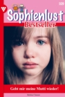 Gebt mir meine Mutti wieder! : Sophienlust Bestseller 109 - Familienroman - eBook