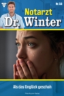 Als das Ungluck geschah : Notarzt Dr. Winter 53 - Arztroman - eBook