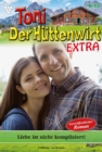 Toni der Huttenwirt Extra 113 - Heimatroman : Liebe ist nicht kompliziert! - eBook