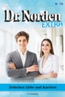 Zwischen Liebe und Karriere : Dr. Norden Extra 175 - Arztroman - eBook