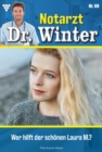Wer hilft der schonen Laura M.? : Notarzt Dr. Winter 60 - Arztroman - eBook