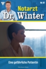 Eine gefahrliche Patientin : Notarzt Dr. Winter 67 - Arztroman - eBook
