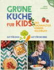 Grune Kuche fur Kids : Das nachhaltige Kinderkochbuch. Gut fur dich. Gut fur die Erde. - eBook