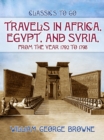 Travels In Africa, Egypt, And Syria, From The Year 1792 To 1798 - eBook