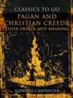 Pagan And Christian Creeds, Their Origin And Meaning - eBook