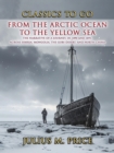 From the Arctic Ocean to the Yellow Sea The Narrative of a Journey, in 1890 and 1891, across Siberia, Mongolia, the Gobi Desert, and North China - eBook