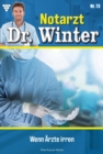 Wenn Arzte irren : Notarzt Dr. Winter 73 - Arztroman - eBook