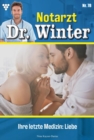 Ihre letzte Medizin: Liebe : Notarzt Dr. Winter 78 - Arztroman - eBook