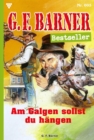 Am Galgen sollst du hangen : G.F. Barner Bestseller 5 - Western - eBook