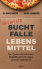 Raus aus der Suchtfalle Lebensmittel : Suchtpotenzial erkennen. Selbstbestimmt essen. Gewicht reduzieren. - eBook