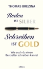 Reden ist Silber, Schreiben ist Gold : Wie auch du einen Bestseller schreiben kannst - eBook