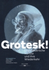 Grotesk! : Ungeheuerliche Kunste und ihre Wiederkehr - eBook