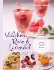 Veilchen, Rose und Lavendel : Sinnliche Blutenrezepte fur das ganze Jahr - eBook