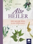 Alte Heiler : Ein neuer Weg zu den Wildkrautern - eBook