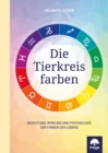 Die Tierkreisfarben : Bedeutung, Wirkung und Psychologie der Farben des Lebens - eBook