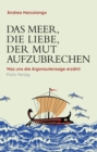 Das Meer, die Liebe, der Mut aufzubrechen : Was uns die Argonautensage erzahlt - eBook