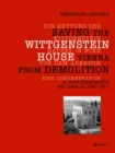 Die Rettung des Wittgenstein Hauses in Wien vor dem Abbruch. Saving the Wittgenstein House Vienna from Demolition : Eine Dokumentation. A Documentation 06/1969 - 21/06/1971 - eBook