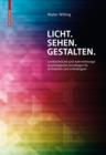 Licht. Sehen. Gestalten. : Lichttechnische und wahrnehmungspsychologische Grundlagen fur Architekten und Lichtdesigner - eBook