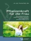 Pflanzenkraft fur die Frau : Wechselbeschwerden, Pramenstruelles Syndrom, Harnwegsinfekte, schwache Blase & Co. - eBook