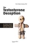 The Testosterone Deception : or how much testosterone do you need? - eBook