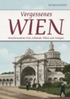 Vergessenes Wien : Verschwundene Orte, Gebaude, Platze und Anlagen - eBook