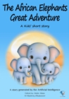 The African Elephants' Great Adventure : AI Kids' Stories - eBook