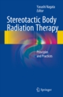 Stereotactic Body Radiation Therapy : Principles and Practices - eBook