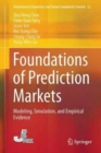 Foundations of Prediction Markets : Modeling, Simulation, and Empirical Evidence - Book