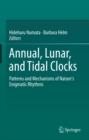 Annual, Lunar, and Tidal Clocks : Patterns and Mechanisms of Nature's Enigmatic Rhythms - eBook