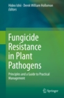 Fungicide Resistance in Plant Pathogens : Principles and a Guide to Practical Management - eBook